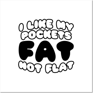 I Like My Pockets Fat Not Flat Posters and Art